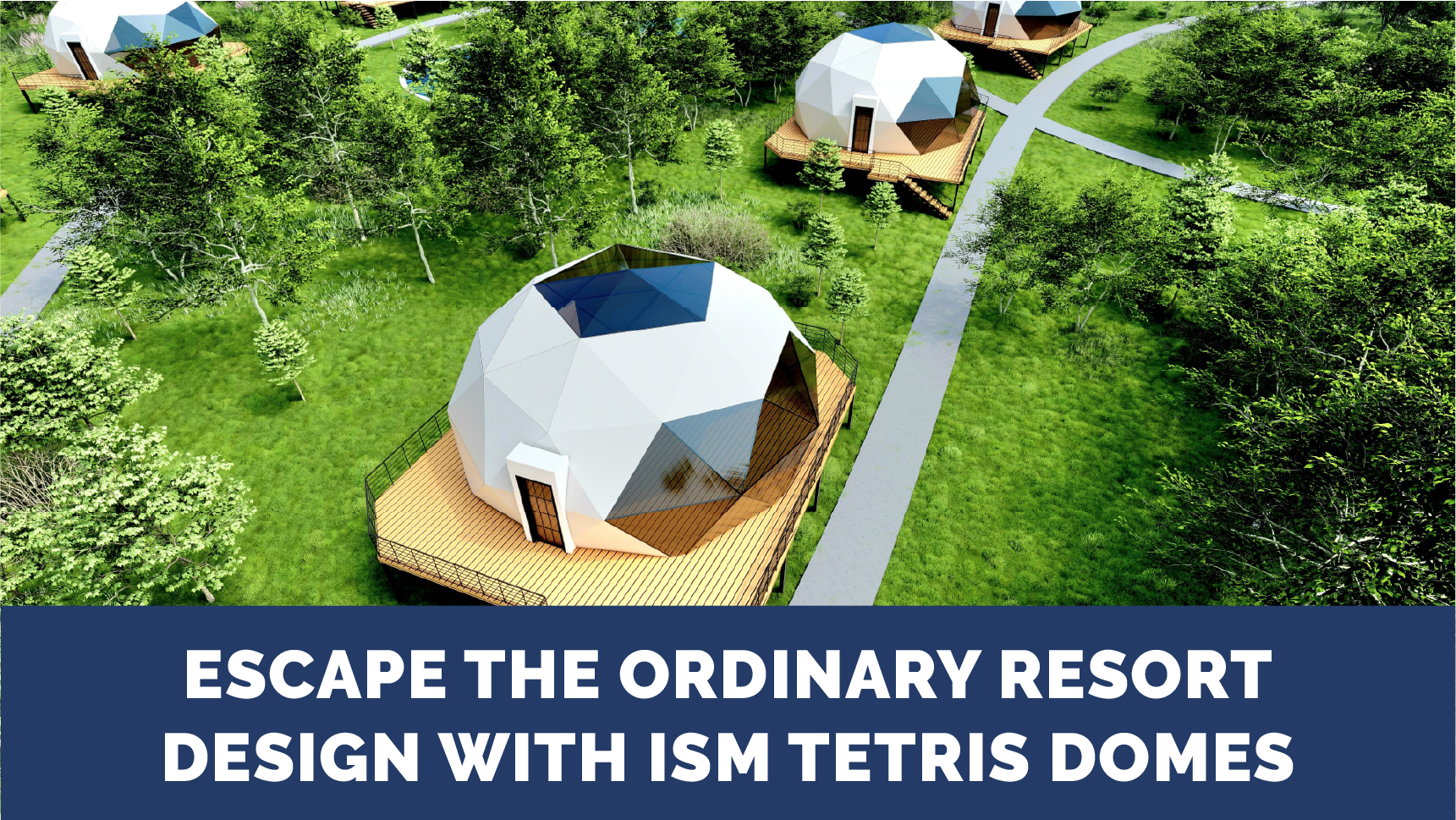 Escape the Ordinary Resort Design with ISM Tetris Domes