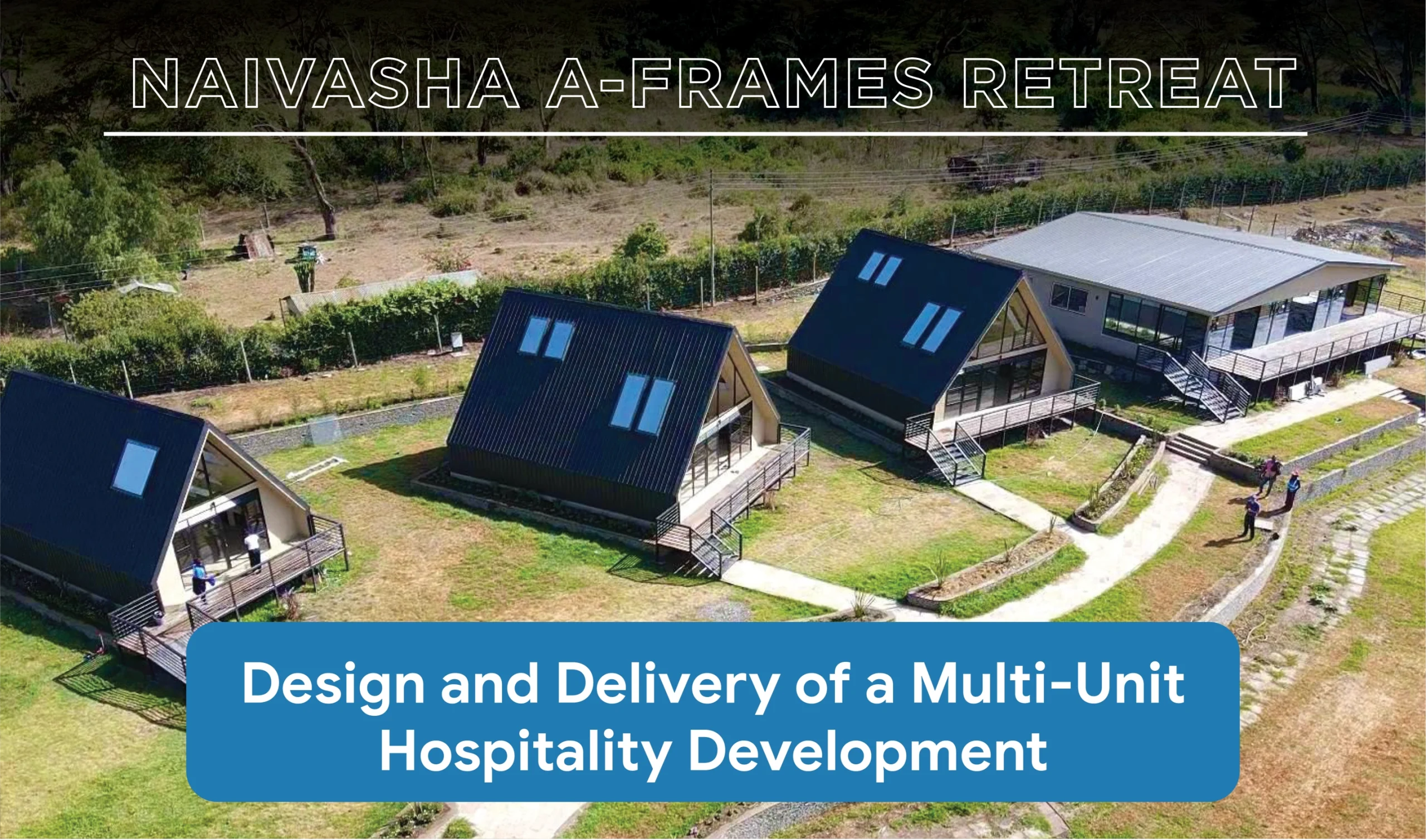 Naivasha A-Frames Retreat: Design and Delivery of a Multi-Unit Hospitality Development